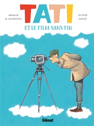 Tati et le film sans fin - Arnaud Le Gouëfflec