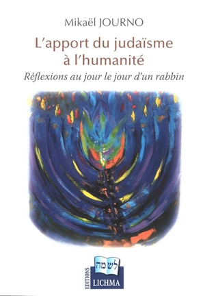 L'apport du judaïsme à l'humanité : réflexions au jour le jour d'un rabbin - Mikaël Journo