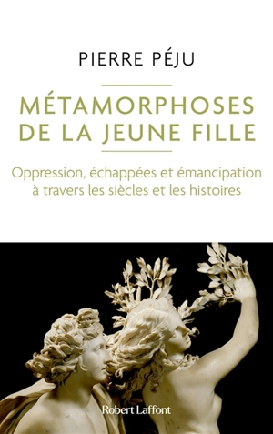 Métamorphoses de la jeune fille (oppression, échappées et émancipation à travers les siècles et les histoires) - Pierre Péju