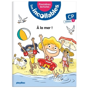 Les incollables : premières lectures. Vol. 1. A la mer ! : CP, niveau 1 - Marie Fouquet