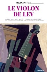 Le violon de Lev : dans les pas des luthiers italiens... - Helena Attlee