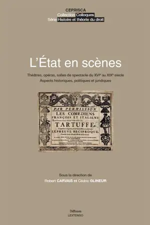 L'Etat en scènes : théâtres, opéras, salles de spectacle du XVIe au XIXe siècle : aspects historiques, politiques et juridiques