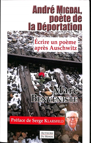 André Migdal, poète de la déportation : écrire un poème après Auschwitz - Marc Benveniste