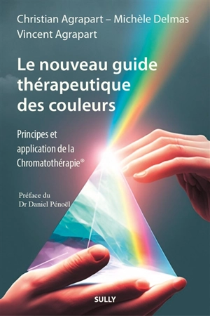 Le nouveau guide thérapeutique des couleurs : principes et application de la chromatothérapie - Christian Agrapart