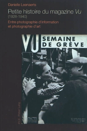 Petite histoire du magazine Vu (1928-1940) : entre photographie d'information et photographie d'art - Danielle Leenaerts