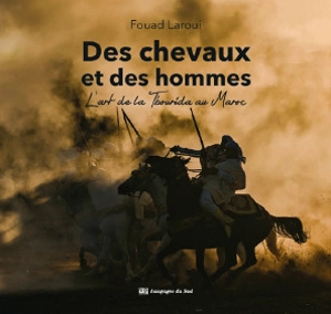 Des chevaux et des hommes : l'art de la tbourida au Maroc - Fouad Laroui
