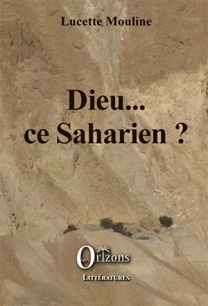 Dieu... ce Saharien ? - Lucette Mouline