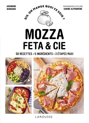 Mozza, feta & Cie : 50 recettes, 5 ingrédients, 3 étapes maxi - Amandine Bernardi