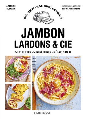 Jambon, lardons & Cie : 50 recettes, 5 ingrédients, 3 étapes maxi - Amandine Bernardi