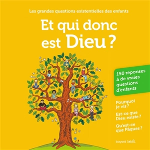 Et qui donc est Dieu ? : 150 réponses à de vraies questions d'enfants