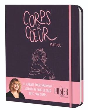 Corps à coeur : cahier intime des maux de mon corps - Mathou