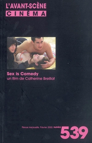 Avant-scène cinéma (L'), n° 539. Sex is comedy : un film de Catherine Breillat - Catherine Breillat