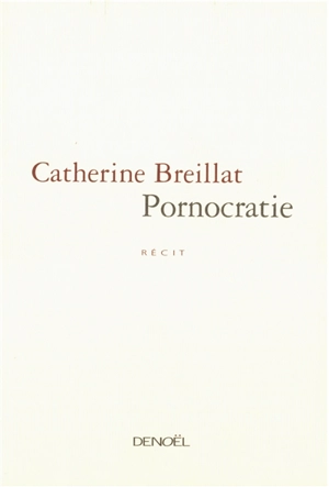 Pornocratie : récit - Catherine Breillat