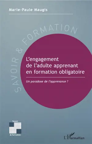 L'engagement de l'adulte apprenant en formation obligatoire : un paradoxe de l'apprenance ? - Marie-Paule Maugis