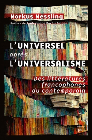 L'universel après l'universalisme : des littératures francophones du contemporain - Markus Messling