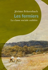 Les fermiers : la classe sociale oubliée (1680-1830) - Jérôme Fehrenbach