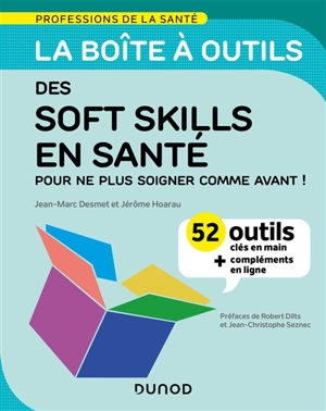 La boîte à outils des soft skills en santé : pour ne plus soigner comme avant ! : 52 outils clés en main + compléments en ligne - Jean-Marc Desmet