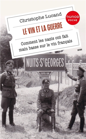 Le vin et la guerre : comment les nazis ont fait main basse sur le vin français - Christophe Lucand