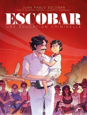 Escobar : une éducation criminelle - Juan Pablo Escobar
