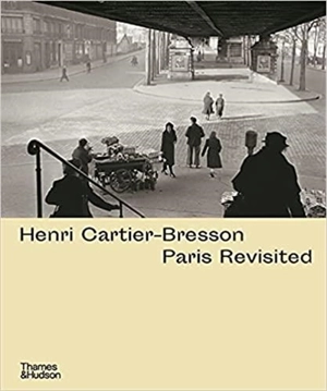 Henri Cartier-Bresson Paris Revisited - Anne de Mondenard