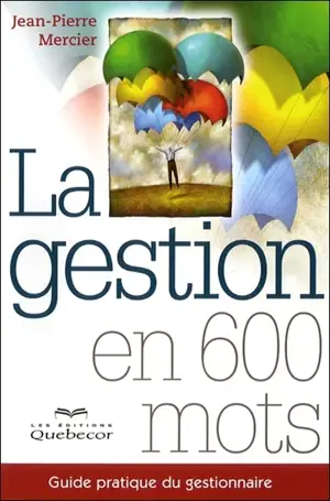 La gestion en 600 mots : guide pratique du gestionnaire - Jean-Pierre Mercier