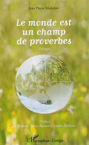 Le monde est un champ de proverbes : poèmes - Jean Pierre Makosso