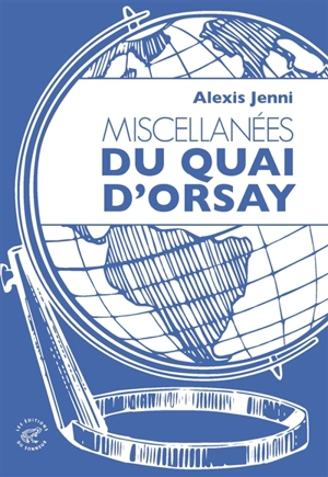 Miscellanées du Quai d'Orsay - Alexis Jenni