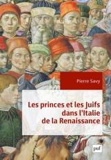 Les princes et les Juifs dans l'Italie de la Renaissance - Pierre Savy