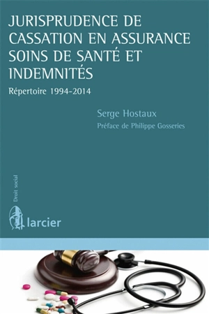 Jurisprudence de cassation en assurance soins de santé et indemnités : répertoire 1994-2014 - Serge Hostaux