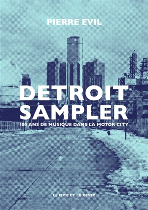 Detroit sampler : 100 ans de musique dans la Motor City - Pierre Evil