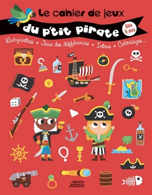 Le cahier de jeux du p'tit pirate : labyrinthes, jeux des différences, intrus, coloriages... : dès 5 ans - Guillaume Dupont