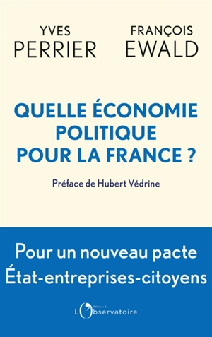 Quelle économie politique pour la France ? : pour un nouveau pacte entre l'Etat, les entreprises et les citoyens - Yves Perrier