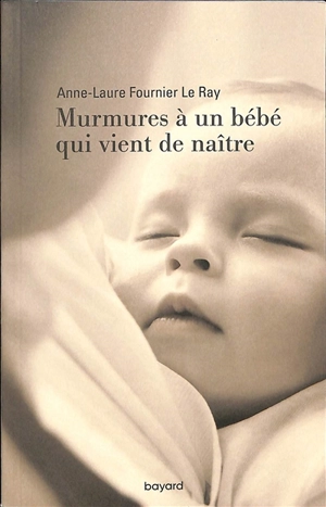 Murmures à un bébé qui vient de naître - Anne-Laure Fournier Le Ray