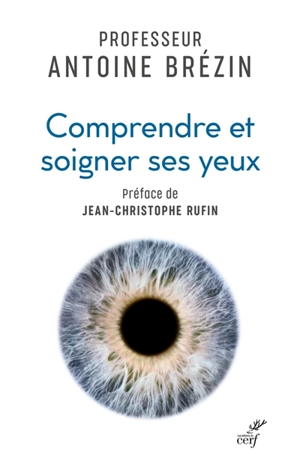 Comprendre et soigner ses yeux - Antoine Pierre Brézin
