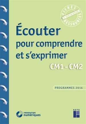 Ecouter pour comprendre et s'exprimer : CM1, CM2 - François Fontaine