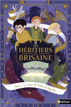 Les héritiers de Brisaine. Vol. 5. Le coeur de toutes les légendes - David Bry