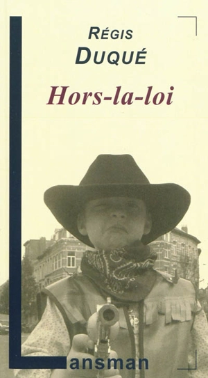 Hors-la-loi : western (moderne) en trois parties, un prologue et vingt et une scènes - Régis Duqué