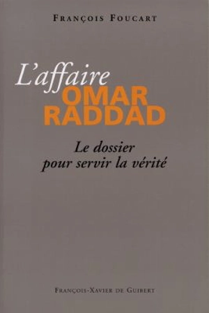 L'affaire Omar Raddad : le dossier pour servir la vérité - François Foucart
