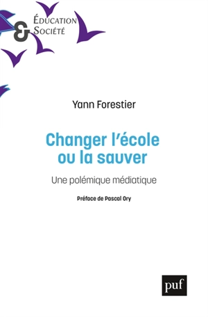 Changer l'école ou la sauver : les questions pédagogiques au prisme d'une polémique médiatique - Yann Forestier