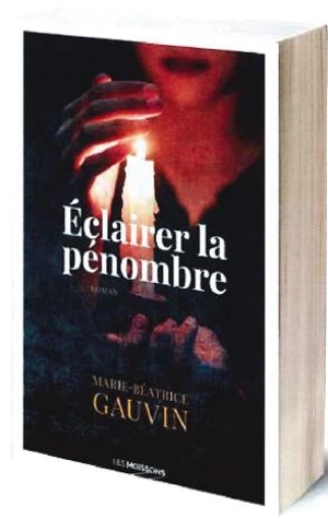 Eclairer la pénombre - Marie-Béatrice Gauvin