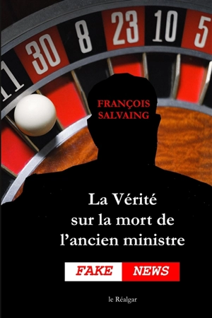 La vérité sur la mort de l'ancien ministre : fake news - François Salvaing