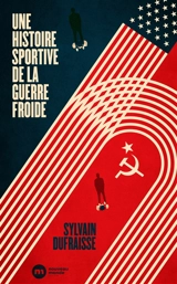 Une histoire sportive de la guerre froide - Sylvain Dufraisse