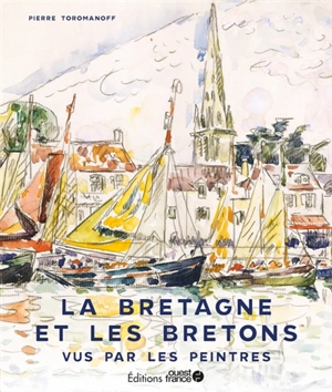 La Bretagne et les Bretons vus par les peintres - Pierre Toromanoff