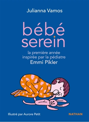 Bébé serein : la première année de votre enfant inspirée par la pédiatre Emmi Pikler - Julianna Vamos