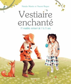 Vestiaire enchanté : 17 modèles enfant de 1 à 5 ans - Natalie Martin