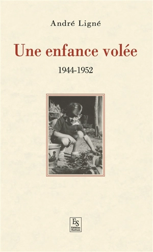 Une enfance volée : 1944-1952 - André Ligné