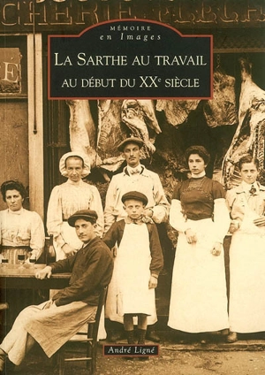 La Sarthe au travail au début du XXe siècle - André Ligné