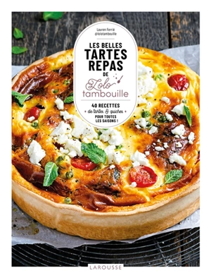 Les belles tartes repas de Lolo tambouille : 40 recettes de tartes & quiches pour toutes les saisons ! - Lauren Ferrié