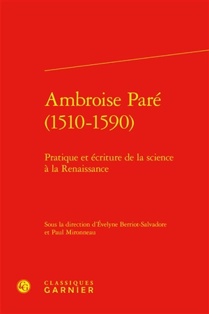 Ambroise Paré (1510-1590) : pratique et écriture de la science à la Renaissance