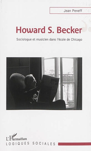 Howard S. Becker : sociologue et musicien dans l'école de Chicago - Jean Peneff